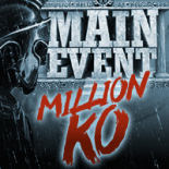 Main Event Million KO Vignette