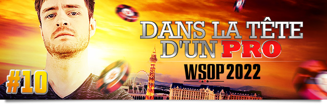 Dans la tête d'un Pro Francois Pirault WSOP 2022 épisode 10