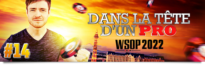Dans la Tête d'un Pro @WSOP 2022 Francois Pirault #14