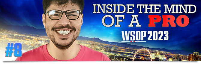 Inside the Mind of a Pro @WSOP 2023 Mustapha Kanit #8