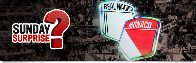 Sunday Surprise Real Madrid - Monaco