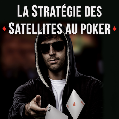 La Stratégie des Satellites au Poker
